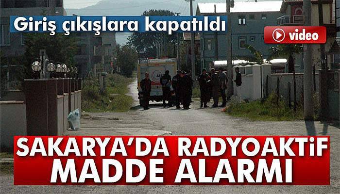 Sakarya’da Radyoaktif madde paniği