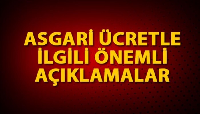 Asgari ücretle ilgili önemli açıklamalar