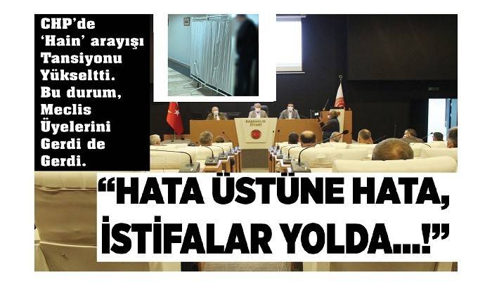 'HATA ÜSTÜNE HATA, İSTİFALAR YOLDA...!'