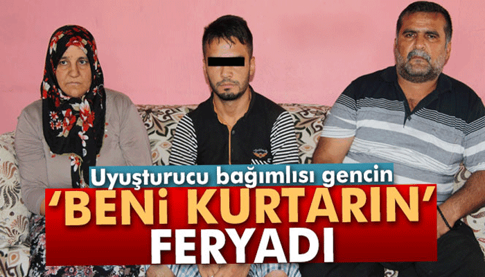 Uyuşturucu bağımlısı gencin 'Beni kurtarın' feryadı