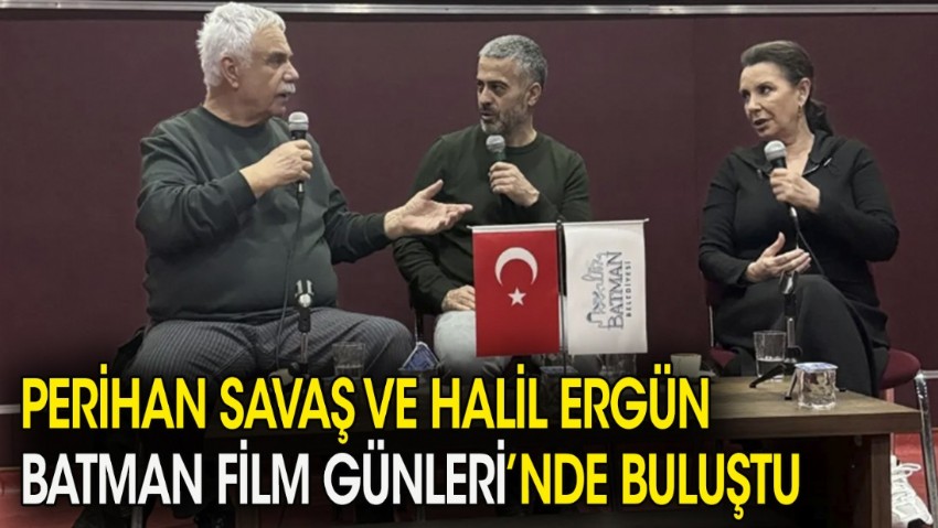 Perihan Savaş ve Halil Ergün Batman Film Günleri'nde buluştu