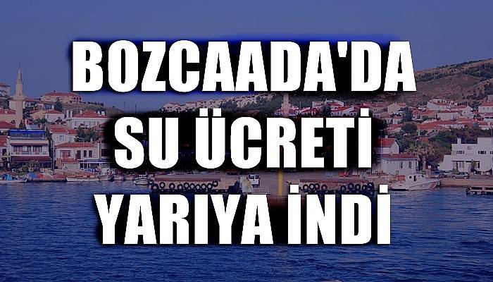 Bozcaada’da su ücretine yüzde 50 indirim geldi