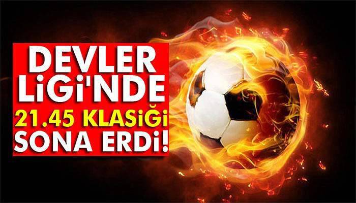 Devler Ligi'nde 21.45 klasiği sona erdi