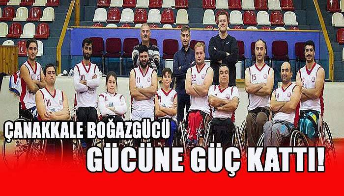  Çanakkale Boğazgücü gücüne güç kattı 