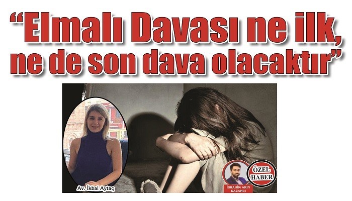 'Elmalı Davası ne ilk, ne de son dava olacaktır’