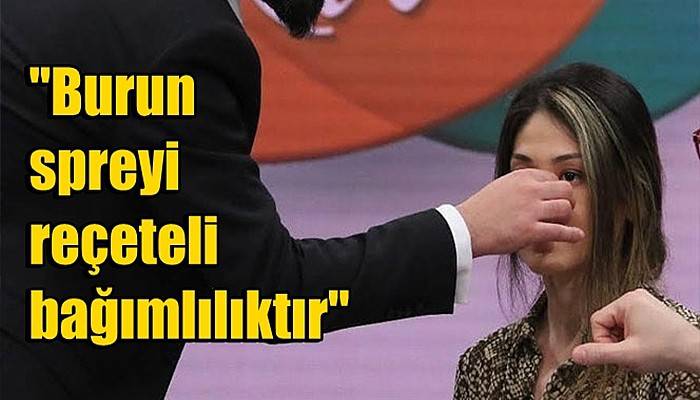 Bilgehan Aydın: 'Burun spreyi reçeteli bağımlılıktır'