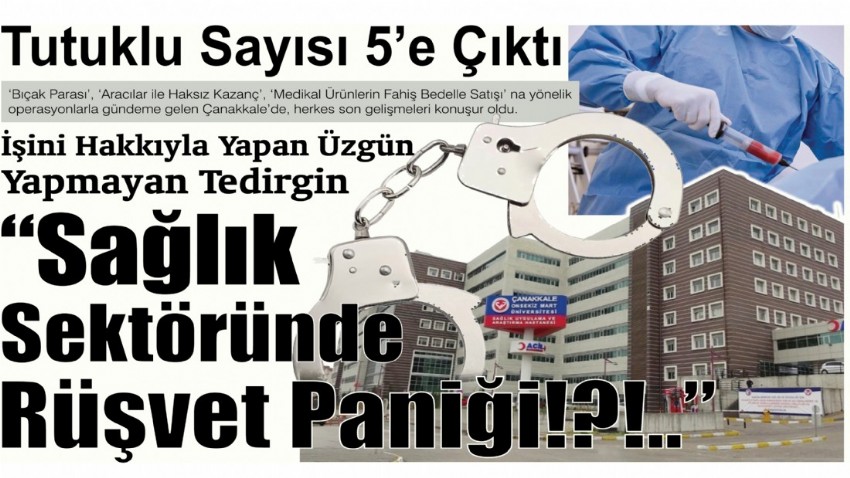 İŞİNİ HAKKIYLA YAPAN ÜZGÜN, YAPMAYAN TEDİRGİN “SAĞLIK SEKTÖRÜNDE RÜŞVET PANİĞİ!?!..”