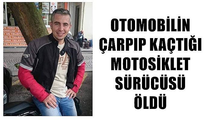 Otomobilin çarpıp kaçtığı motosiklet sürücüsü öldü