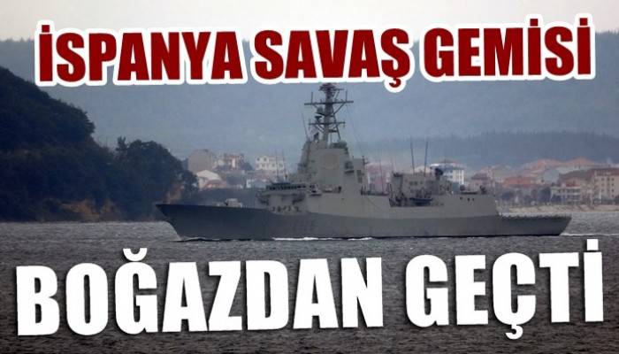 İspanya savaş gemisi Çanakkale Boğazı'ndan geçti (VİDEO)