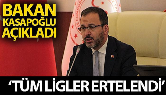 Bakan Kasapoğlu: 'Liglerin ertelenmesine karar verdik'