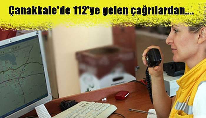 Çanakkale'de 112'ye gelen çağrılardan....