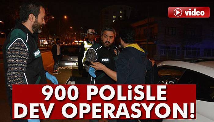  Bursa’da 900 polisle huzur operasyonu