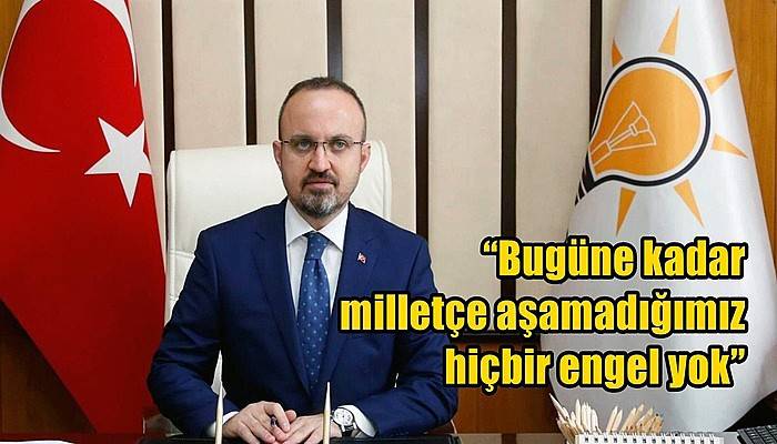 'Bugüne kadar milletçe aşamadığımız hiçbir engel yok'