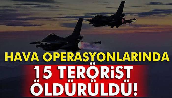 Hava operasyonlarında 15 terörist öldürüldü