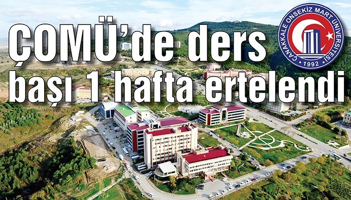 ÇOMÜ’de ders başı 1 hafta ertelendi