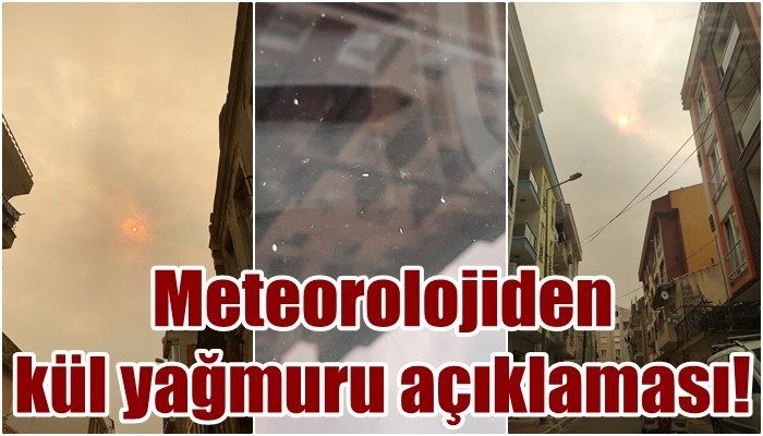 Meteorolojiden kül yağmuru açıklaması!