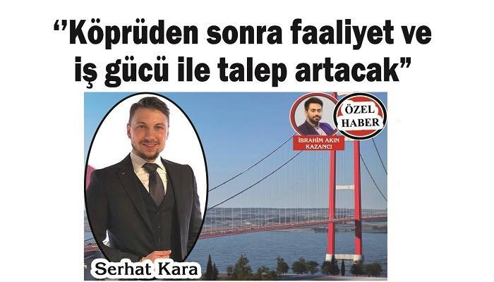 'Köprüden sonra faaliyet ve iş gücü ile talep artacak'