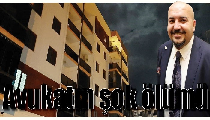 Avukatın şok ölümü