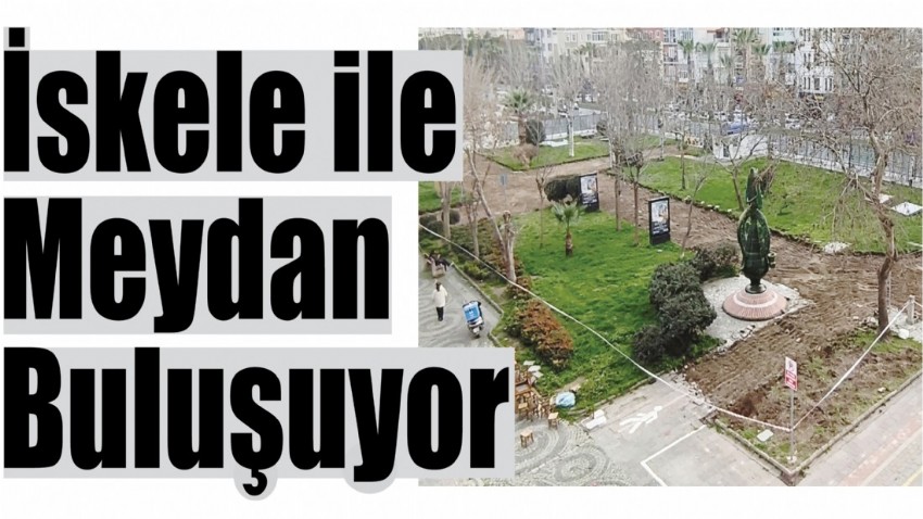 İskele ile Meydan Buluşuyor