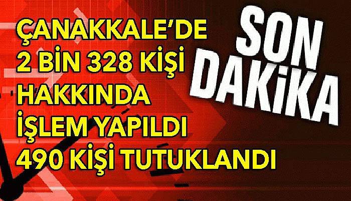 Çanakkale’de 490 kişi tutuklandı