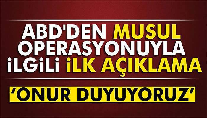 ABD'den Musul operasyonuyla ilgili ilk açıklama