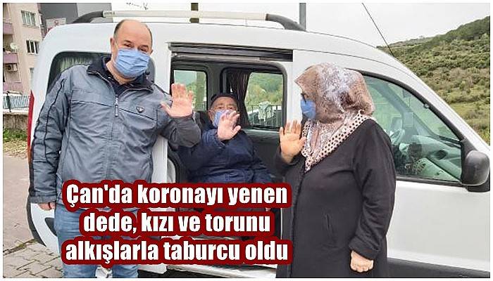 Çan'da koronayı yenen dede, kızı ve torunu alkışlarla taburcu oldu (VİDEO)