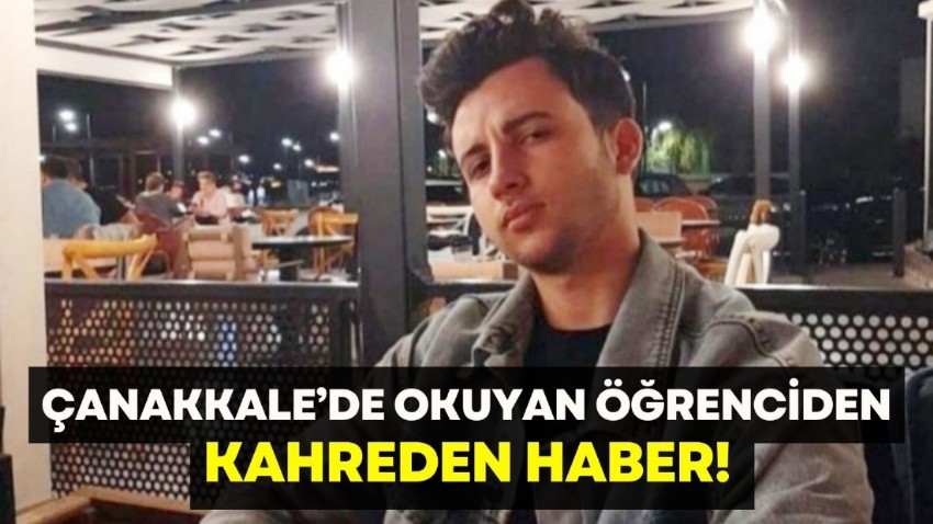 Çanakkale’de okuyan öğrenciden kahreden haber!