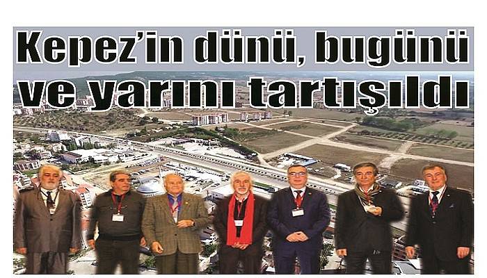 Kepez’in dünü, bugünü ve yarını tartışıldı