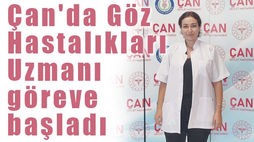 Çan'da Göz Hastalıkları Uzmanı göreve başladı