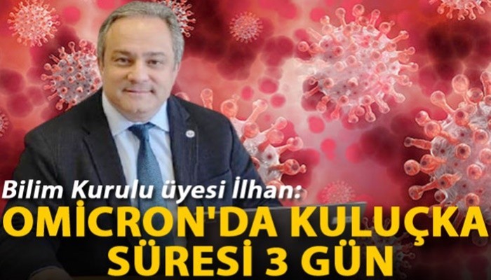 Bilim Kurulu üyesi İlhan: Omicron'da kuluçka süresi 3 gün (VİDEO)