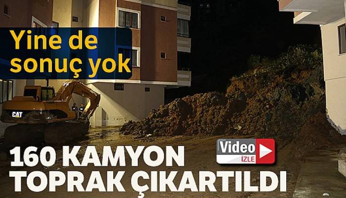 160 kamyon toprak çıktı, araçlar hala meydana çıkmadı