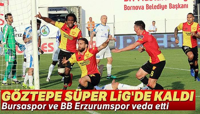 Göztepe Süper Lig'de kaldı, Bursaspor ve BB Erzurumspor veda etti