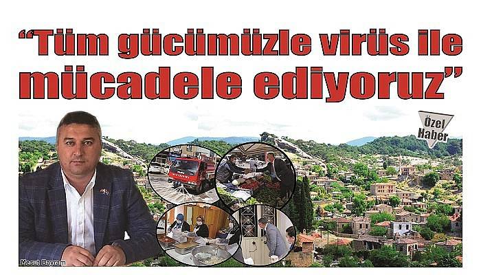 'Tüm gücümüzle virüs ile mücadele ediyoruz'