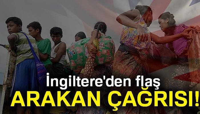 İngiltere’den BM’ye flaş Arakan çağrısı!