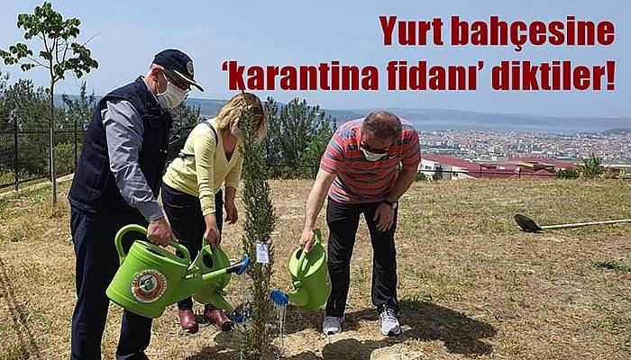 Yurt bahçesine ‘karantina fidanı’ diktiler!