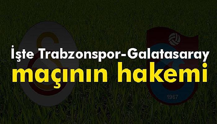  Trabzonspor - Galatasaray maçının hakemi belli oldu