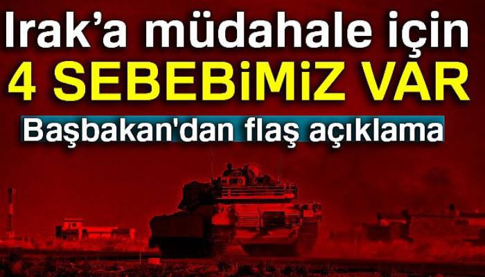 Başbakan Yıldırım: Müdahale için 4 sebebimiz var