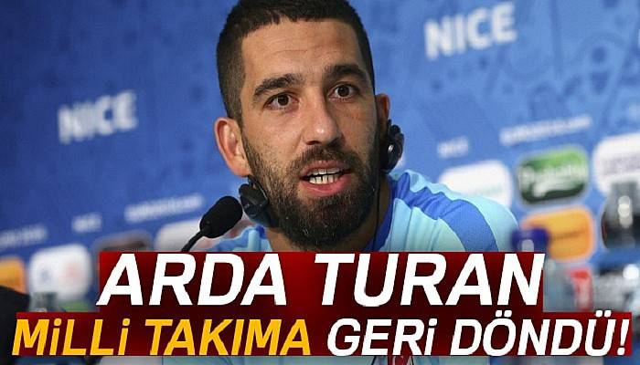 Arda Turan, A Milli Takım'a geri döndü