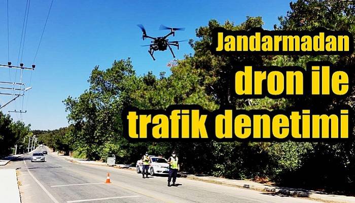 Jandarmadan dron ile trafik denetimi