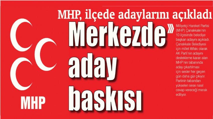 Merkezde aday baskısı