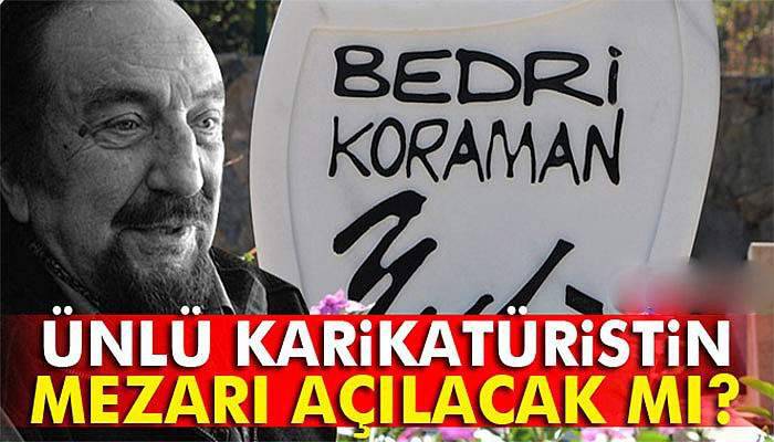 Ünlü karikatürist Bedri Koraman'ın mezarı açılacak mı?