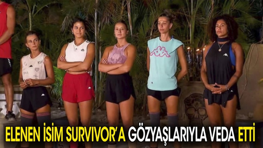 Elenen isim Survivor'a gözyaşlarıyla veda etti