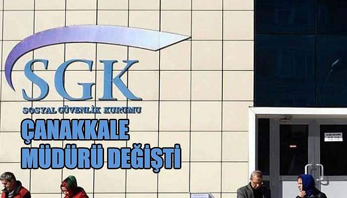 Çanakkale SGK İl Müdürü değişti