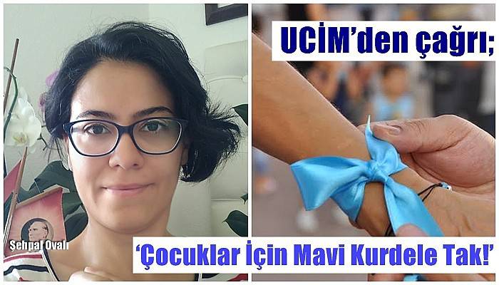 UCİM’den çağrı; ‘Çocuklar İçin Mavi Kurdele Tak!’