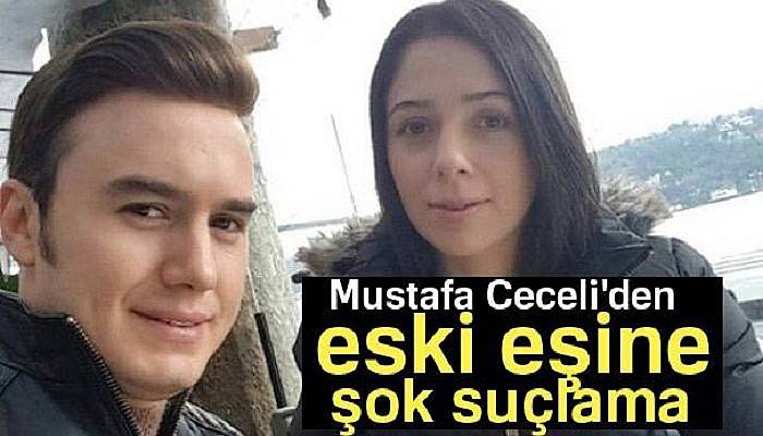  Mustafa Ceceli'den eski eşi Sinem Gedik'e şok suçlama