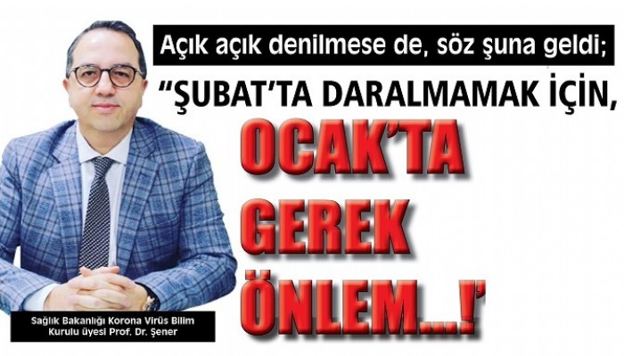 “ŞUBAT’ TA DARALMAMAK İÇİN, OCAK’TA GEREK ÖNLEM…!”