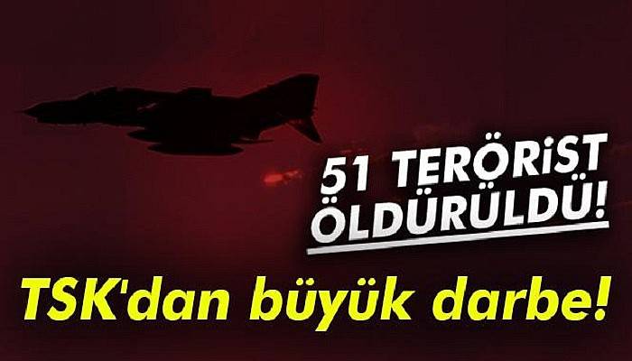  TSK açıkladı: 51 terörist öldürüldü!