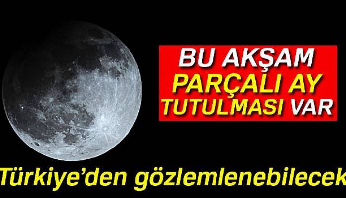 Bu akşam Parçalı Ay Tutulması gerçekleşecek