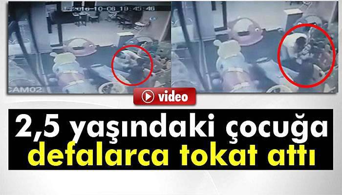 2,5 yaşındaki çocuğa şiddet