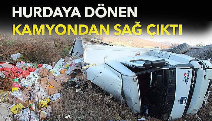 Hurdaya dönen kamyondan sağ çıktı